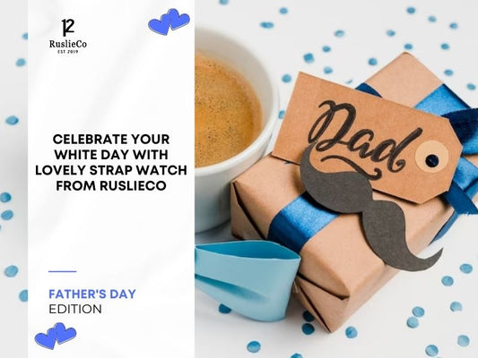 Express your Love and Gratitude to Your Father with RuslieCo’s Strap Watch